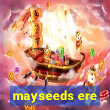 mayseeds ere